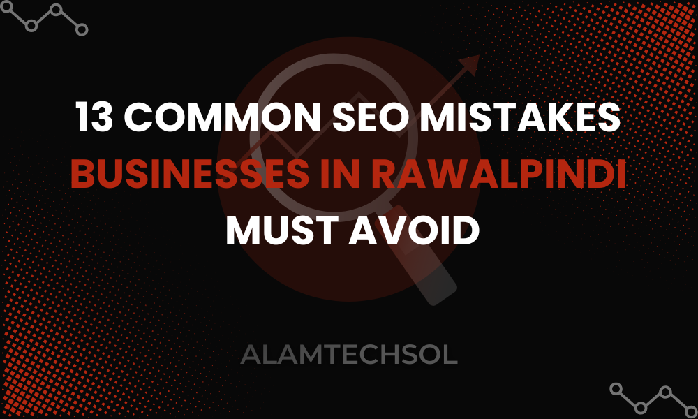 13 Common SEO Mistakes Businesses in Rawalpindi Must Avoid