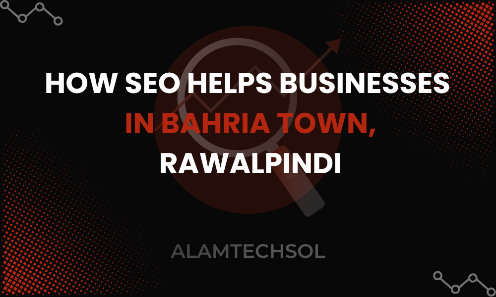 How SEO Helps Businesses in Bahria Town, Rawalpindi