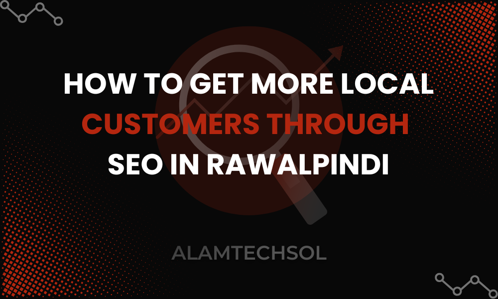 How to Get More Local Customers Through SEO in Rawalpindi