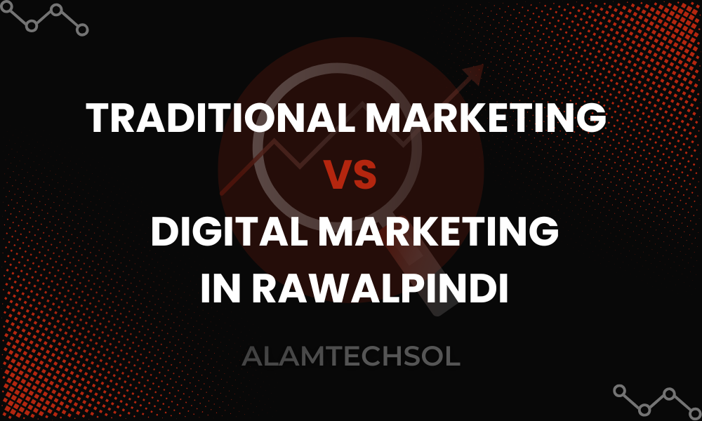 Traditional Marketing vs Digital Marketing in Rawalpindi