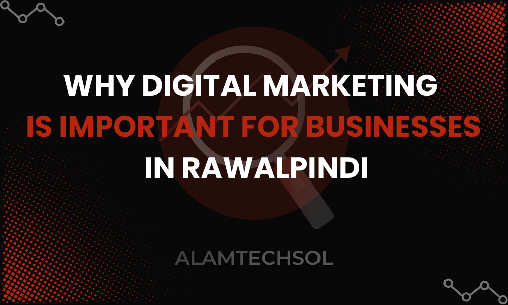 Why Digital Marketing Is Important for Businesses in Rawalpindi